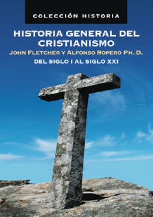 Historia General del Cristianismo. Desde los orígenes a nuestros días