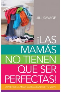 Las mamás no tienen que ser perfectas -  - Savage, Jill