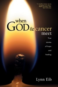 When God & Cancer Meet. True Stories of Hope and Healing -  - Eib, Lynn