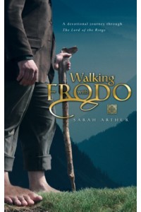 Walking with Frodo. A Devotional Journey through The Lord of the Rings -  - Arthur, Sarah