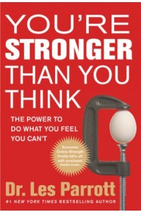 Youre Stronger Than You Think. The Power to Do What You Feel You Cant -  - Parrott, Les