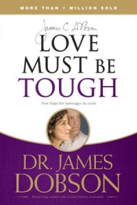 Love Must Be Tough. New Hope for Marriages in Crisis -  - Dobson, James C.