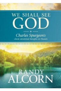 We Shall See God. Charles Spurgeons Classic Devotional Thoughts on Heaven - 9781414360676 - Alcorn, Randy