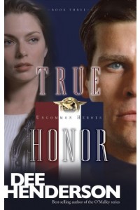 Uncommon Heroes:  True Honor -  - Henderson, Dee