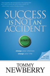 Success Is Not an Accident. Change Your Choices; Change Your Life -  - Newberry, Tommy