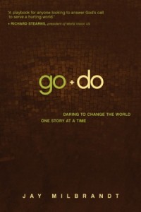 Go and Do. Daring to Change the World One Story at a Time -  - Milbrandt, Jay
