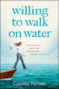 Willing to Walk on Water. Step Out in Faith and Let God Work Miracles through Your Life -  - Barnett, Caroline
