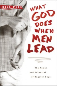 What God Does When Men Lead. The Power and Potential of Regular Guys -  - Peel, Bill