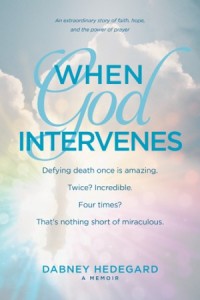 When God Intervenes. An Extraordinary Story of Faith, Hope, and the Power of Prayer -  - Hedegard, Dabney