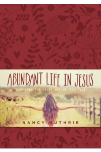 Abundant Life in Jesus. Devotions for Every Day of the Year