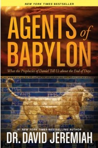 Agents of Babylon. What the Prophecies of Daniel Tell Us about the End of Days