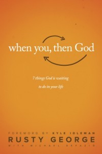 When You, Then God. 7 Things God Is Waiting to Do In Your Life -  - George, Rusty