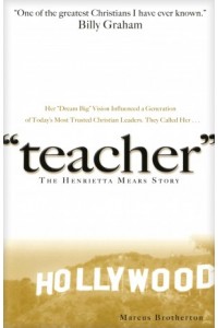 Teacher. The Henrietta Mears Story -  - Brotherton, Marcus