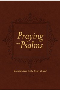 Praying the Psalms. Drawing Near to the Heart of God -  - Patterson, Ben