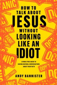  How to Talk about Jesus without Looking like an Idiot -  - Bannister, Andy
