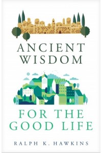  Ancient Wisdom for the Good Life -  - Hawkins, Ralph