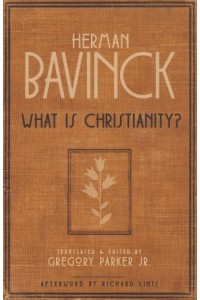  What Is Christianity? -  - Bavinck, Herman