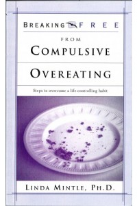 Breaking Free From Compulsive Overeating -  - Mintle, Ph.D., Linda