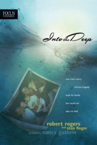 Into the Deep. One Mans Story of How Tragedy Took His Family but Could Not Take His Faith -  - Rogers, Robert T.
