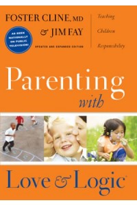 Parenting with Love and Logic. Teaching Children Responsibility -  - Cline, Foster