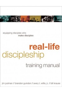 Real-Life Discipleship Training Manual. Equipping Disciples Who Make Disciples -  - Putman, Jim