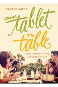 From Tablet to Table. Where Community Is Found and Identity Is Formed -  - Sweet, Leonard