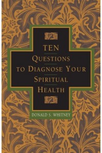 Ten Questions to Diagnose Your Spiritual Health -  - Whitney, Donald