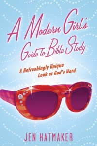 A Modern Girls Bible Study. A Refreshingly Unique Look at Gods Word -  - Hatmaker, Jen
