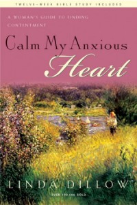 Calm My Anxious Heart. A Womans Guide to Finding Contentment -  - Dillow, Linda