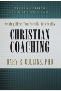 Christian Coaching, Second Edition. Helping Others Turn Potential into Reality -  - Collins, Gary