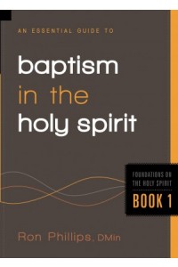 An Essential Guide to Baptism in the Holy Spirit -  - Phillips, Ron