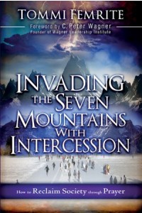Invading the Seven Mountains With Intercession -  - Femrite, Tommi