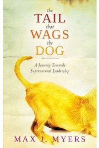 The Tail That Wags The Dog -  - Myers, Max J