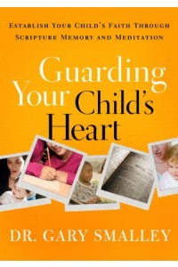 Guarding Your Childs Heart. Establish Your Childs Faith Through Scripture Memory and Meditation -  - Smalley, Gary