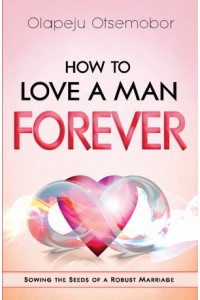 How to Love a Man Forever -  - Otsemobor, Olapeju