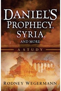 Daniels Prophecy, Syria and More -  - Wegermann, Rodney