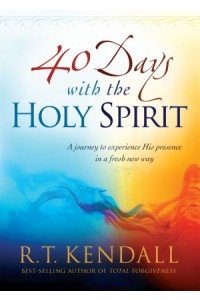 40 Days With the Holy Spirit -  - Kendall, R.T.
