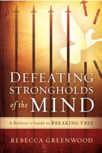Defeating Strongholds of the Mind -  - Greenwood, Rebecca