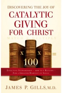 Discovering the Joy of Catalytic Giving - For Christ -  - Gills, James P.