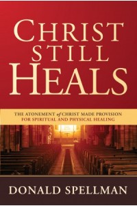 Christ Still Heals -  - Spellman, Donald