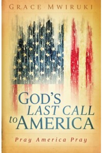 Gods Last Call to America -  - Mwiruki, Grace