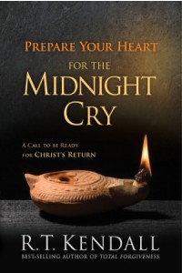 Prepare Your Heart for the Midnight Cry -  - Kendall, R.T.