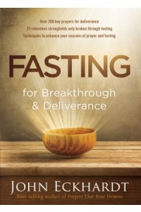 Fasting for Breakthrough and Deliverance -  - Eckhardt, John