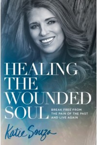 Healing the Wounded Soul -  - Souza, Katie