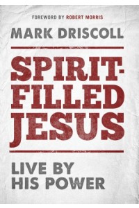 Spirit-Filled Jesus -  - Driscoll, Mark