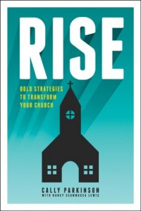 Rise. Bold Strategies to Transform Your Church - 9781631464416 - Parkinson, Cally