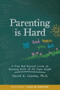 Parenting Is Hard and Then You Die -  - Clarke, Dr. David E.