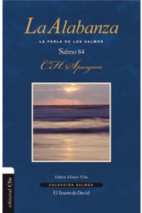 La alabanza. La perla de los Salmos. El Salmo 84 -  - Spurgeon, Charles Haddon /Eliseo Vila (ed.)
