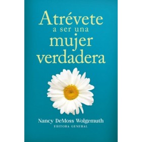 Atrévete a ser una mujer verdadera