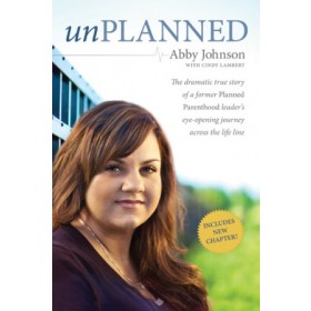 Unplanned. The Dramatic True Story of a Former Planned Parenthood Leaders Eye-Opening Journey across the Life Line